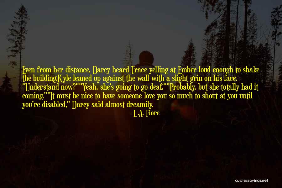 Shout At You Quotes By L.A. Fiore Shout At You Quotes By L.A. Fiore