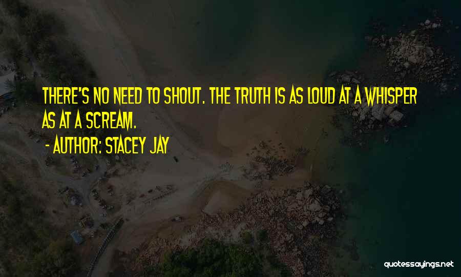 Shout Loud Quotes By Stacey Jay