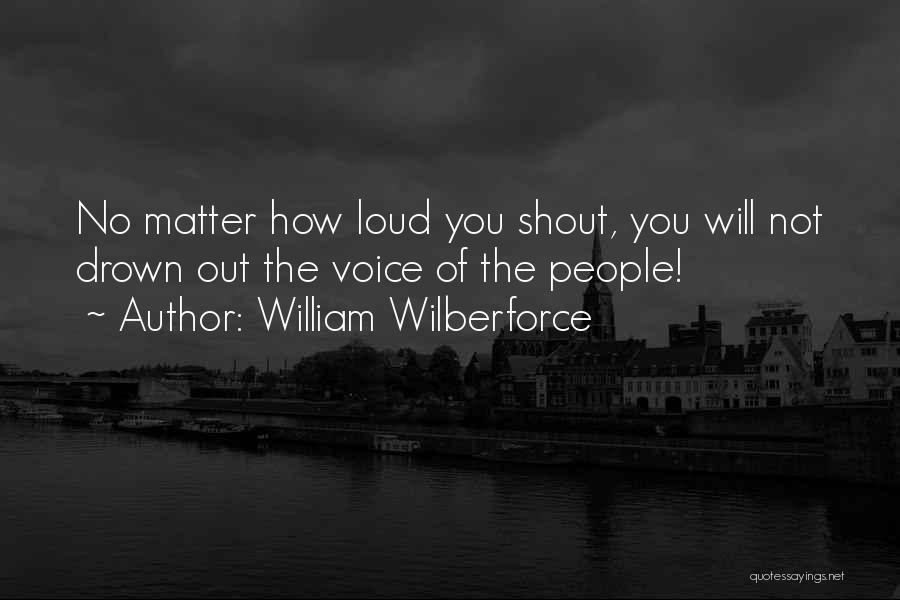 Shout Loud Quotes By William Wilberforce