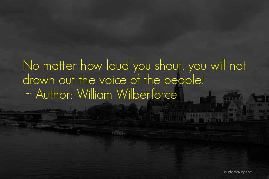 Shout Out Loud Quotes By William Wilberforce