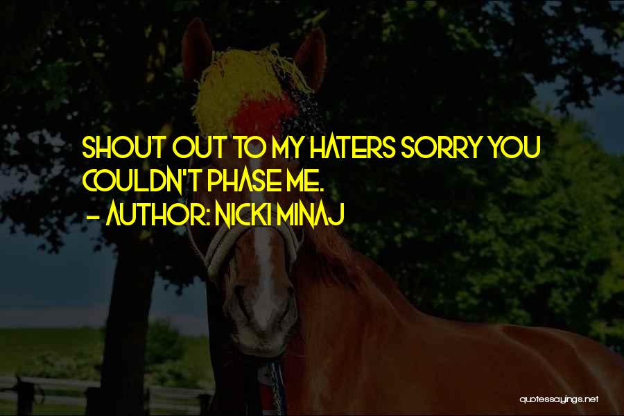 Shout To All My Haters Quotes By Nicki Minaj