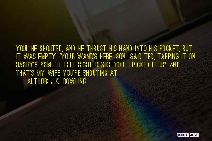 Shouting At Your Wife Quotes By J.K. Rowling