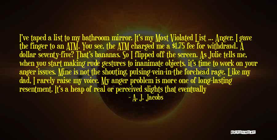 Shouting In Anger Quotes By A. J. Jacobs Shouting In Anger Quotes By A. J. Jacobs