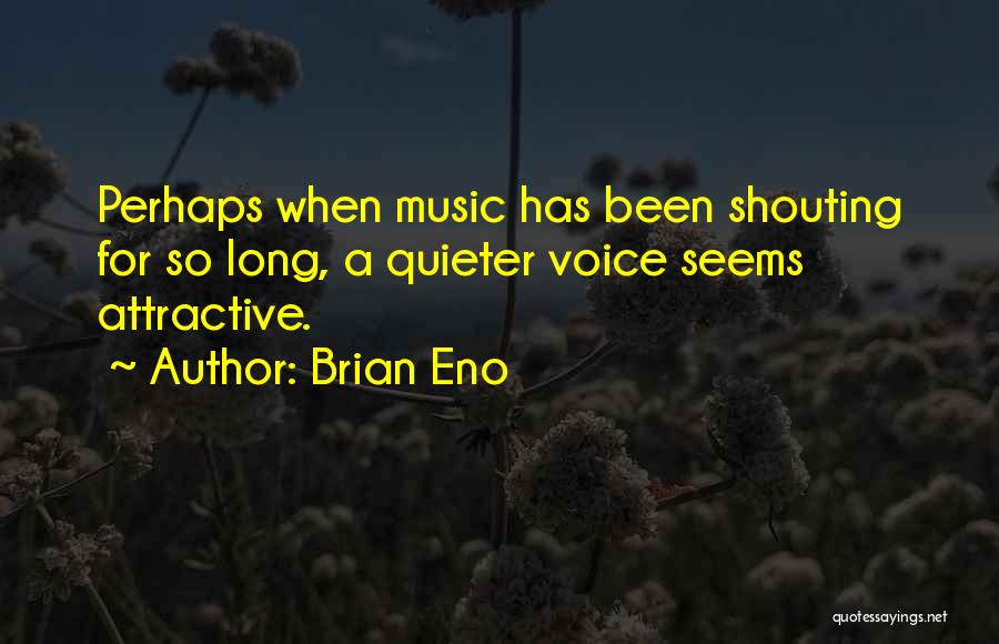 Shouting Quotes By Brian Eno