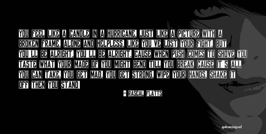 Shove It Quotes By Rascal Flatts Shove It Quotes By Rascal Flatts