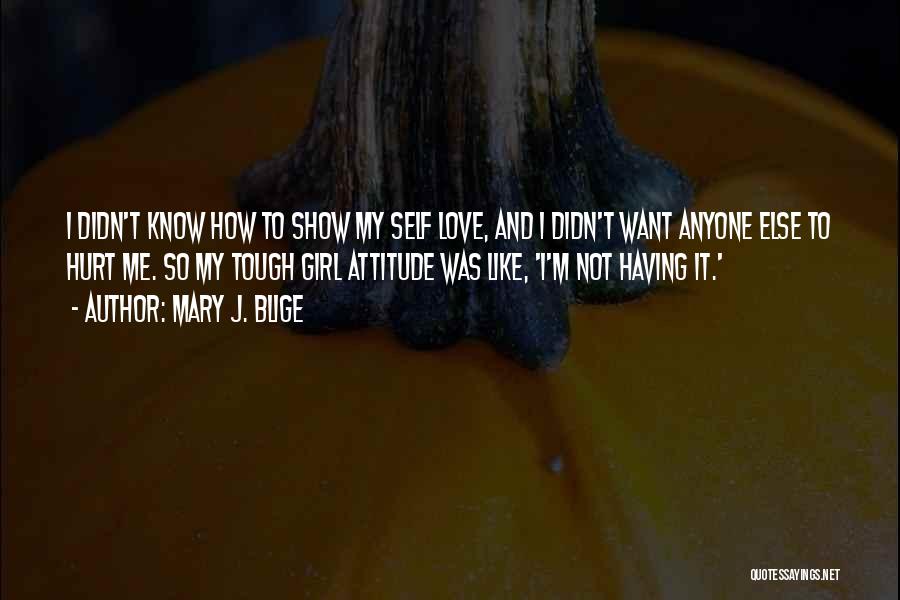 Show A Girl You Love Her Quotes By Mary J. Blige