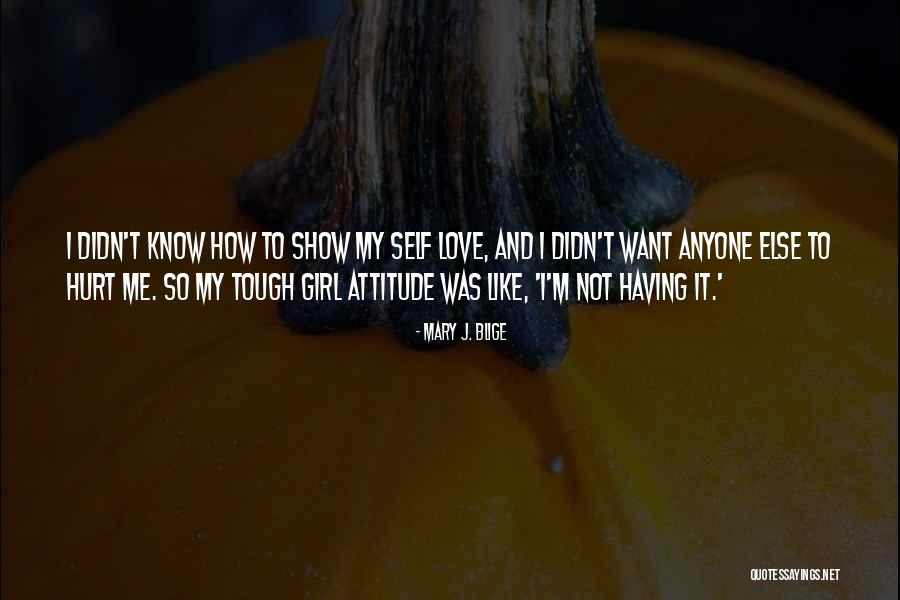 Show A Girl You Love Her Quotes By Mary J. Blige