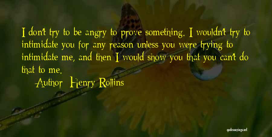 Show And Prove Quotes By Henry Rollins