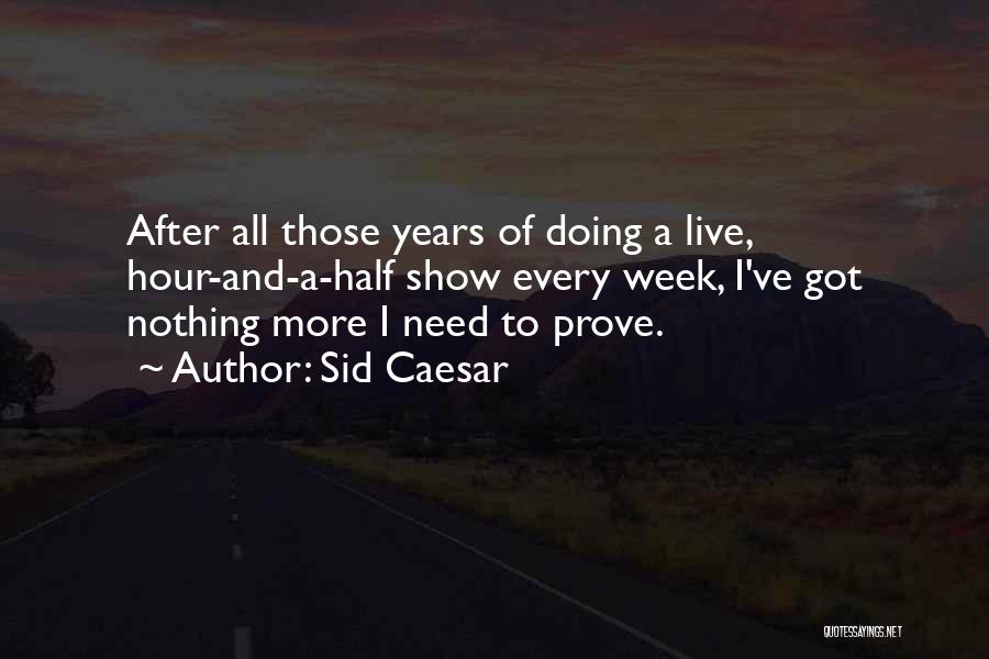 Show And Prove Quotes By Sid Caesar