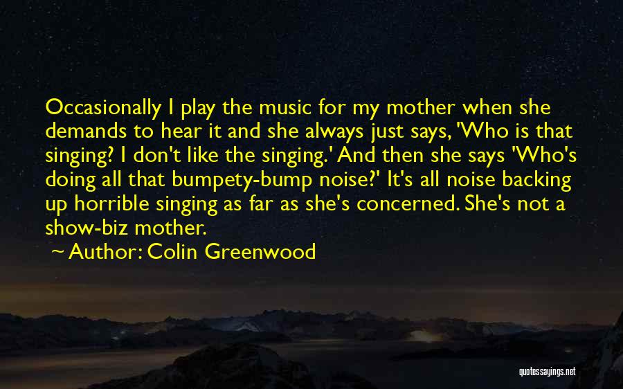 Show Biz Quotes By Colin Greenwood