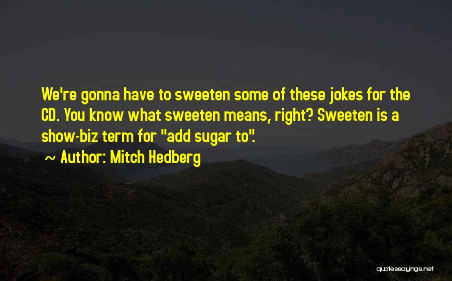 Show Biz Quotes By Mitch Hedberg