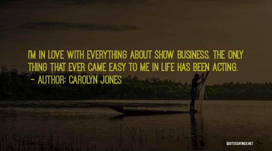 Show Business Quotes By Carolyn Jones