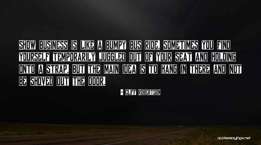 Show Business Quotes By Cliff Robertson