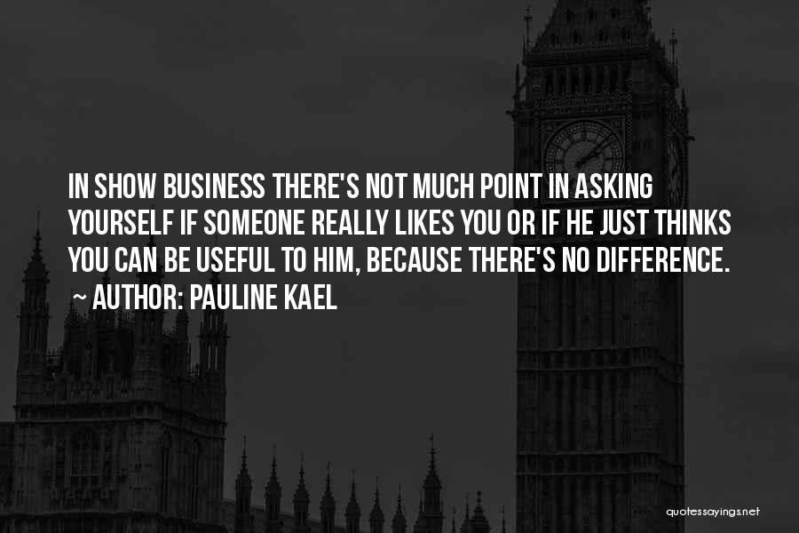 Show Business Quotes By Pauline Kael