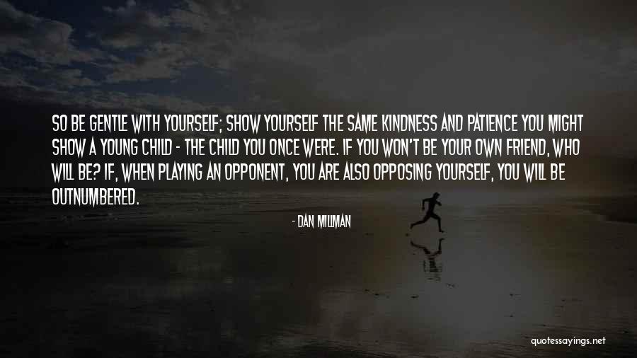 Show Kindness Quotes By Dan Millman Show Kindness Quotes By Dan Millman