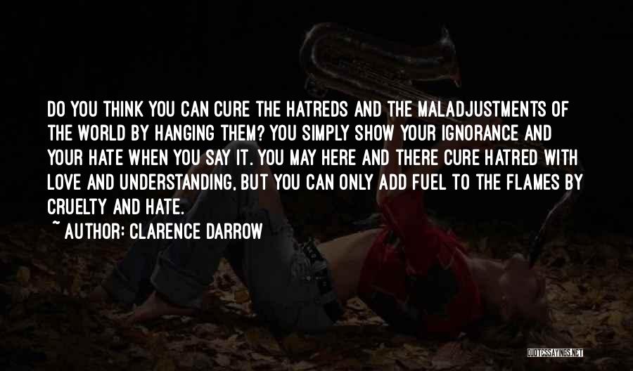 Show Love Not Hate Quotes By Clarence Darrow