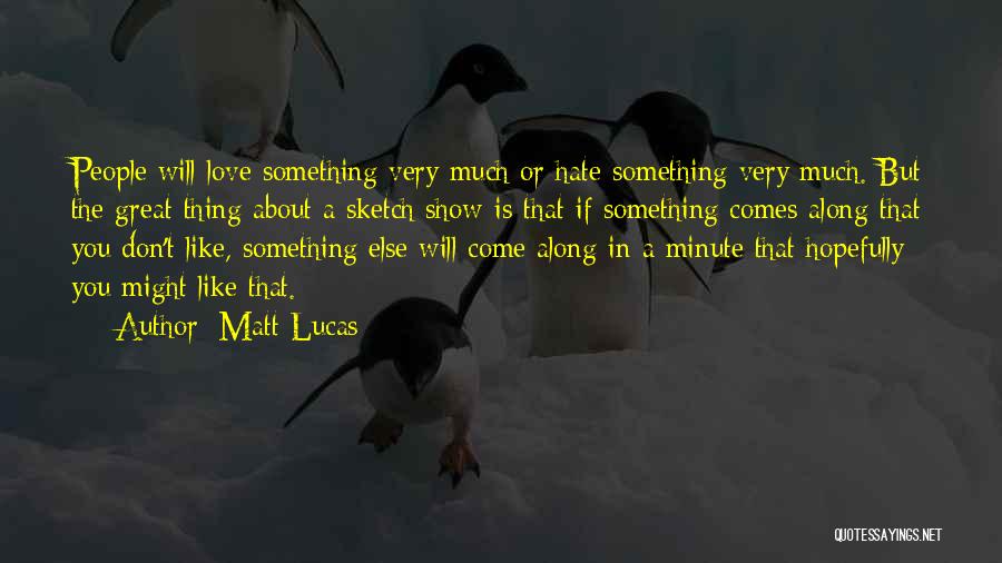 Show Love Not Hate Quotes By Matt Lucas