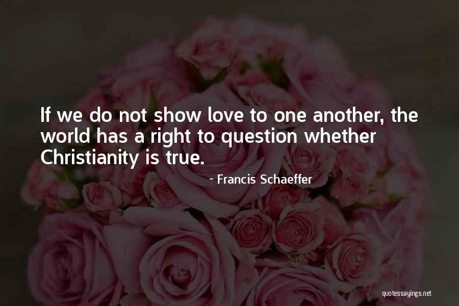 Show Love To One Another Quotes By Francis Schaeffer Show Love To One Another Quotes By Francis Schaeffer