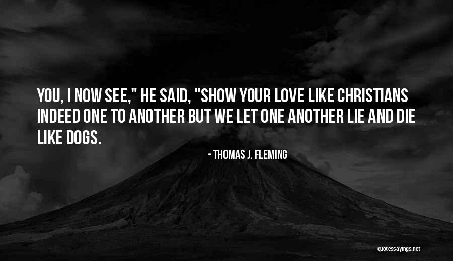 Show Love To One Another Quotes By Thomas J. Fleming Show Love To One Another Quotes By Thomas J. Fleming