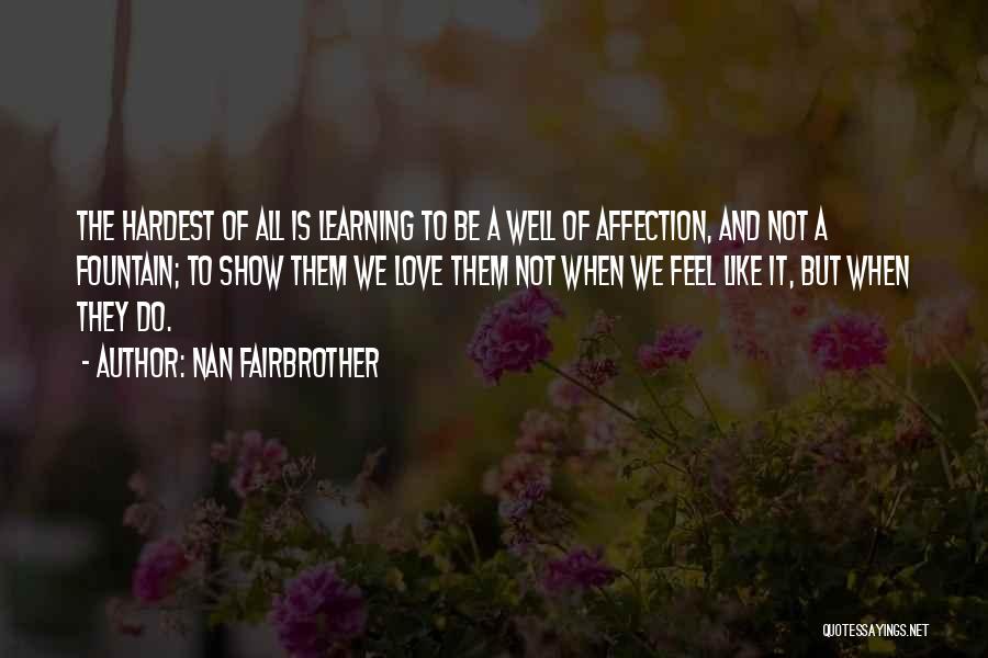 Show Me Affection Quotes By Nan Fairbrother
