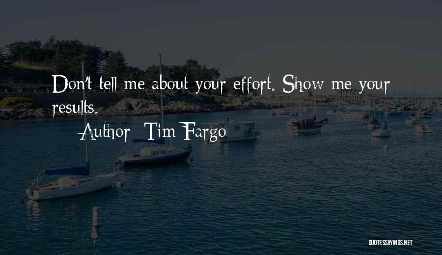 Show Me Effort Quotes By Tim Fargo