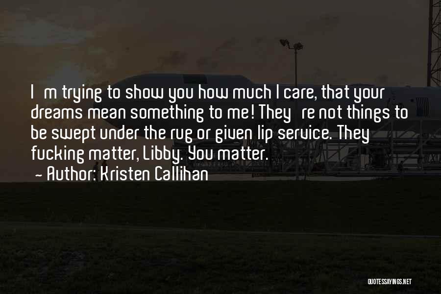 Show Me How Much You Care Quotes By Kristen Callihan