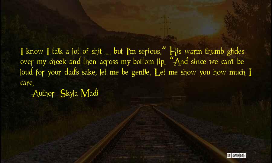 Show Me How Much You Care Quotes By Skyla Madi