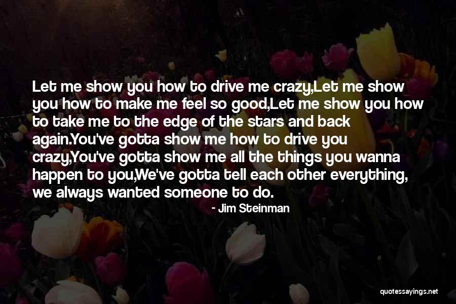 Show Me How You Feel Quotes By Jim Steinman Show Me How You Feel Quotes By Jim Steinman
