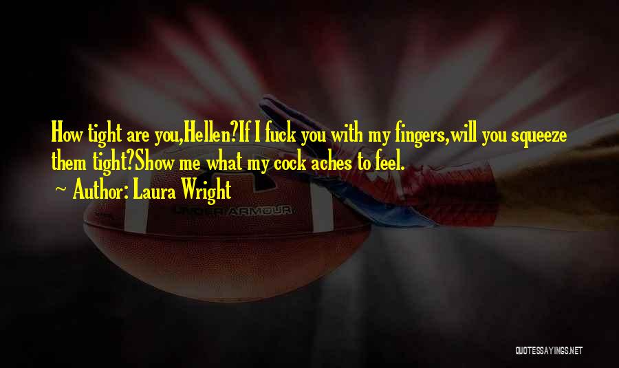 Show Me How You Feel Quotes By Laura Wright