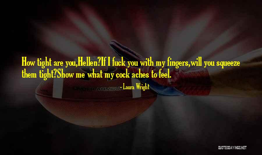 Show Me How You Feel Quotes By Laura Wright Show Me How You Feel Quotes By Laura Wright