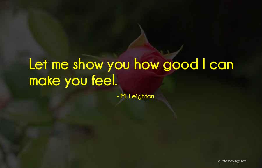 Show Me How You Feel Quotes By M. Leighton