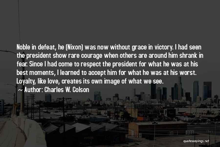 Show Me Loyalty Quotes By Charles W. Colson