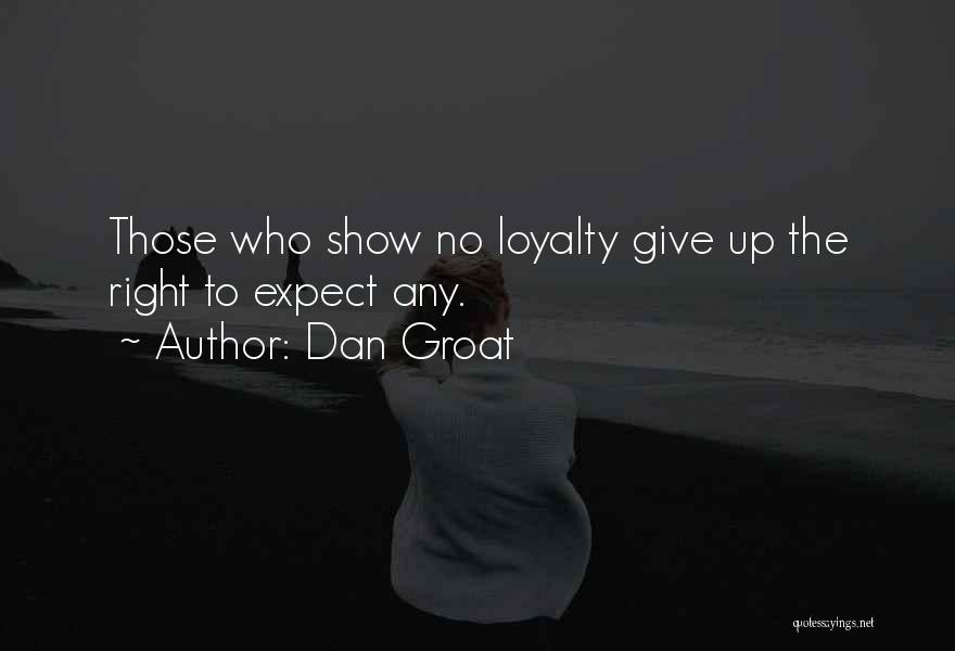 Show Me Loyalty Quotes By Dan Groat