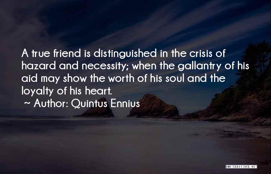Show Me Loyalty Quotes By Quintus Ennius