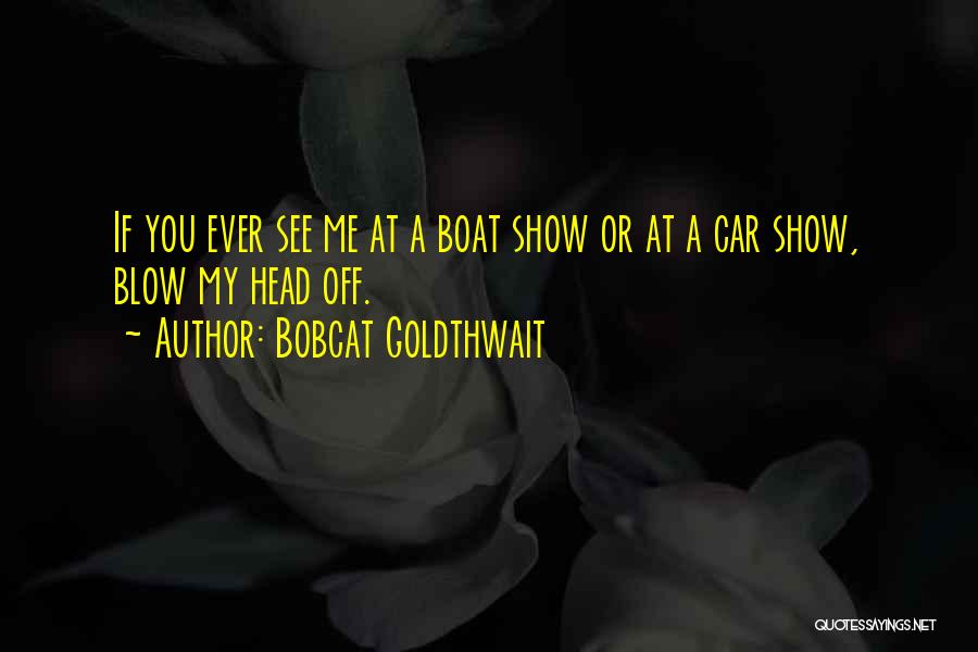 Show Me Off Quotes By Bobcat Goldthwait