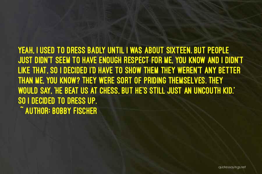 Show Me Respect Quotes By Bobby Fischer