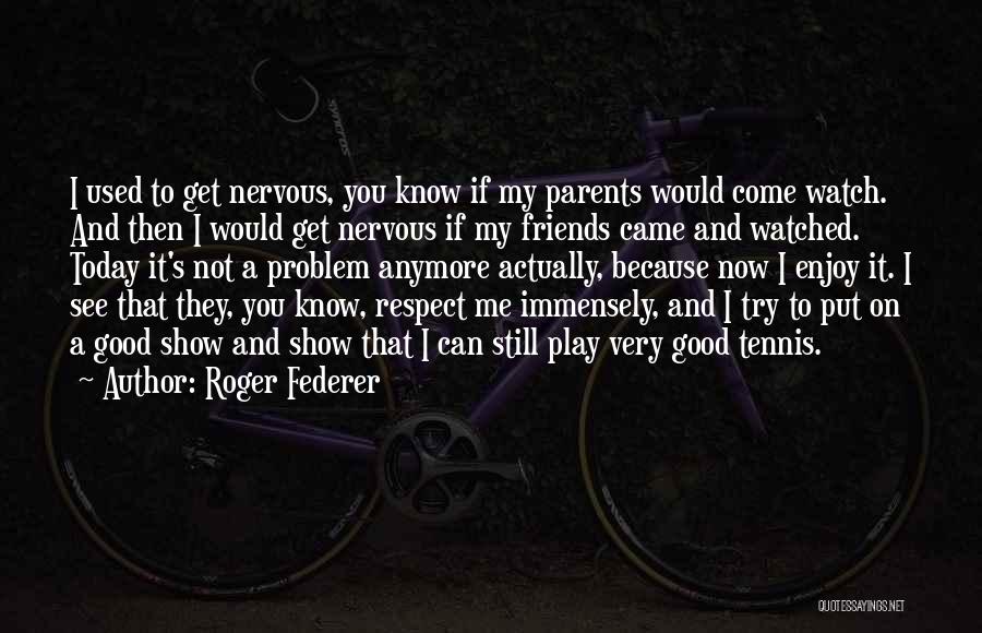 Show Me Respect Quotes By Roger Federer