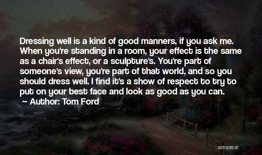 Show Me Respect Quotes By Tom Ford