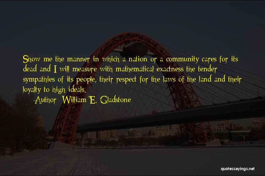 Show Me Respect Quotes By William E. Gladstone