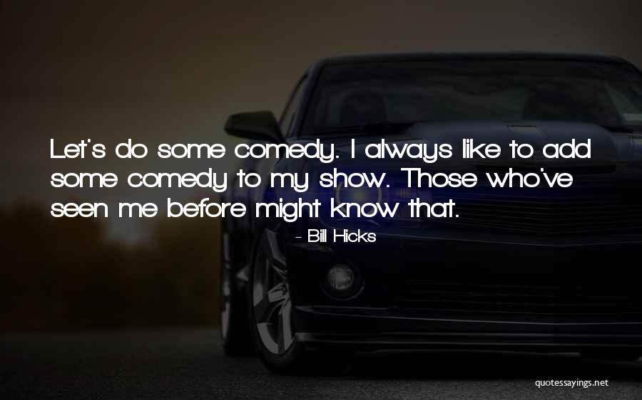 Show Me Some Quotes By Bill Hicks