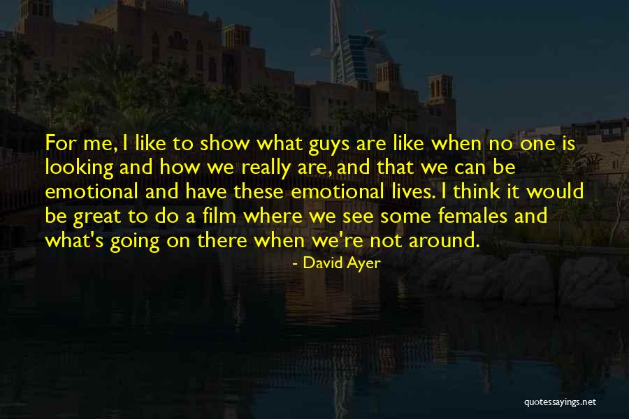 Show Me Some Quotes By David Ayer