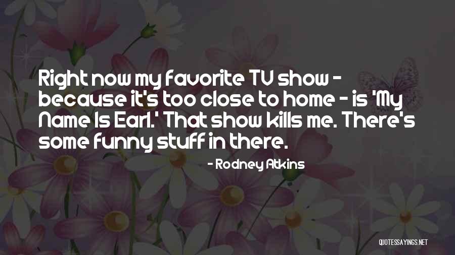 Show Me Some Quotes By Rodney Atkins Show Me Some Quotes By Rodney Atkins