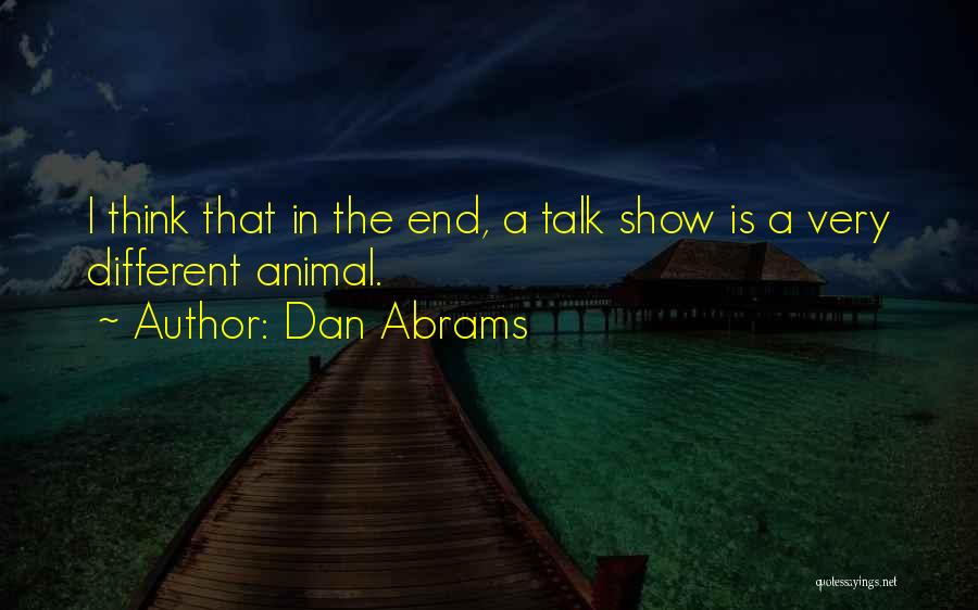Show Me Something Different Quotes By Dan Abrams