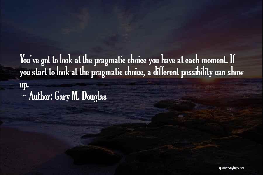Show Me Something Different Quotes By Gary M. Douglas