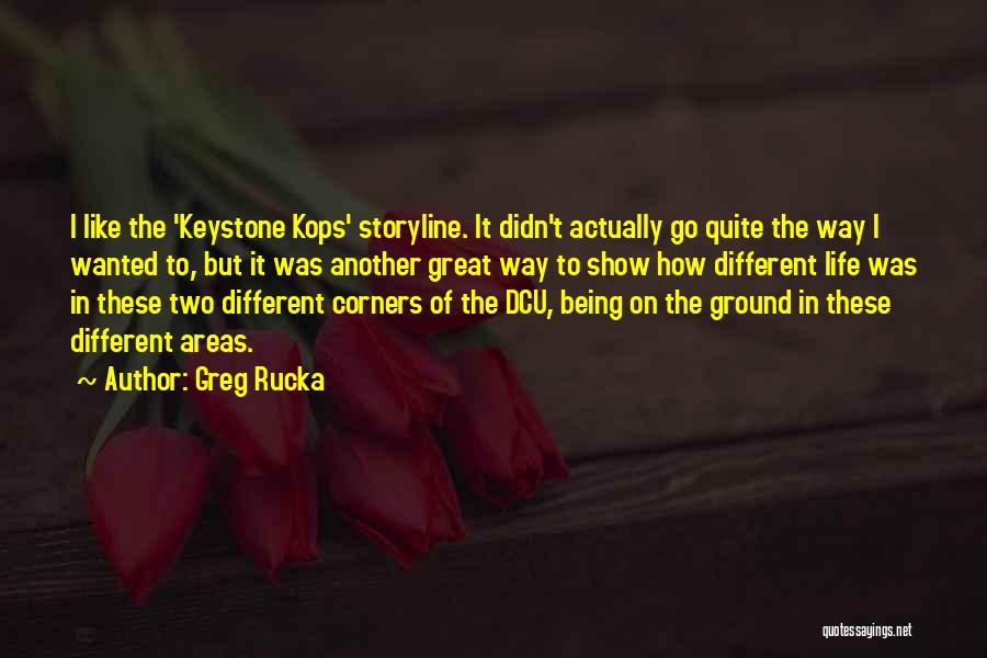 Show Me Something Different Quotes By Greg Rucka