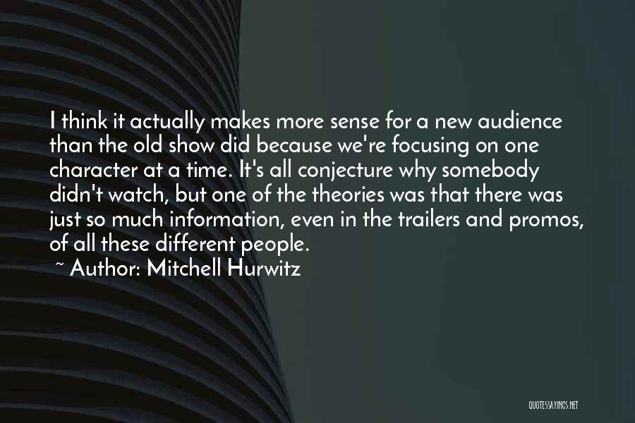 Show Me Something Different Quotes By Mitchell Hurwitz