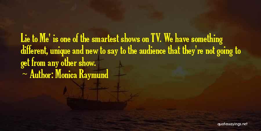 Show Me Something Different Quotes By Monica Raymund