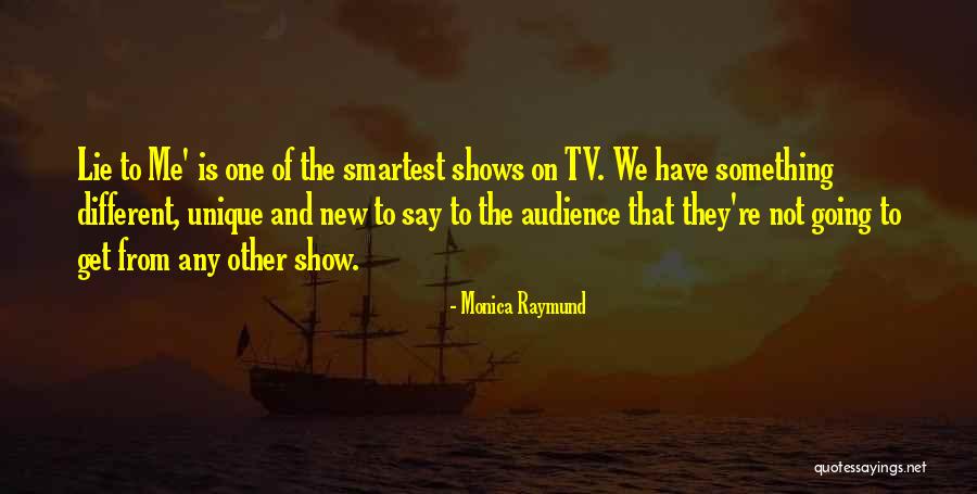 Show Me Something Different Quotes By Monica Raymund