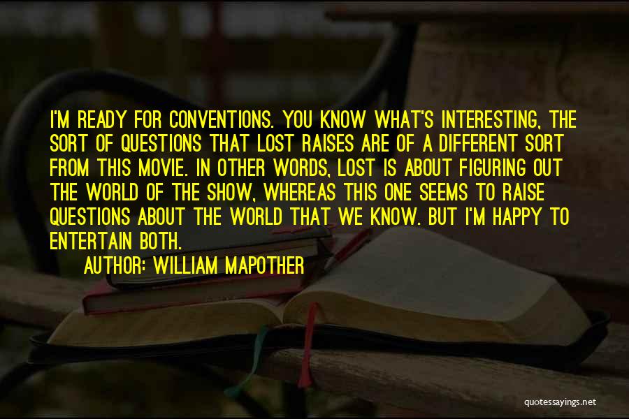 Show Me Something Different Quotes By William Mapother