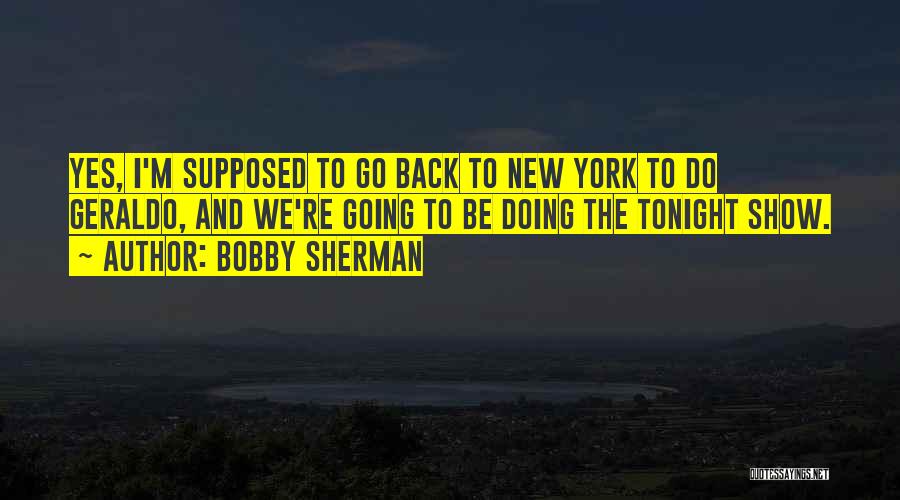 Show Me Something New Quotes By Bobby Sherman